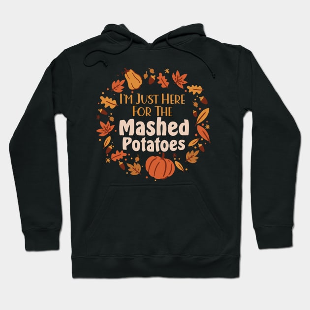 Funny I'm Just Here For The Mashed Potatoes Thanksgiving Hoodie by Graphic Duster